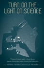 Image for Turn on the Light on Science : A Research-Based Guide to Break Down Popular Stereotypes About Science and Scientists