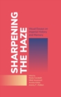 Image for Sharpening the Haze : Visual Essays on Imperial History and Memory