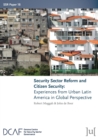 Image for Security Sector Reform and Citizen Security : Experiences from Urban Latin America in Global Perspective