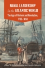 Image for Naval Leadership in the Atlantic World : The Age of Reform and Revolution, 1700-1850