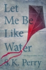 Image for Let me be like water