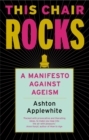 Image for This Chair Rocks : A Manifesto Against Ageism