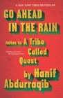 Image for Go ahead in the rain: notes to A Tribe Called Quest