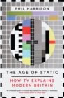 Image for The Age of Static: How TV Explains Modern Britain