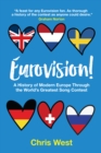 Image for Eurovision!  : a history of modern Europe through the world&#39;s greatest song contest