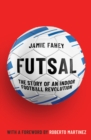 Image for Futsal  : the story of the indoor football revolution