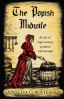 Image for The Popish Midwife : A Tale of High Treason, Prejudice and Betrayal
