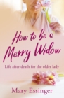 Image for How to be a Merry Widow : Life after death for the older lady