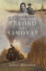 Image for Beyond the samovar  : a tale of escape, love and loss