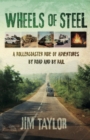 Image for Wheels of Steel : a rollercoaster ride of adventures by road and by rail