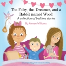 Image for The Fairy, the Dreamer, and a Rabbit named Woof!