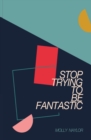 Image for Stop Trying to be Fantastic