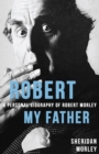 Image for Robert My Father : A Personal Biography of Robert Morley