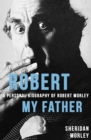 Image for Robert My Father: A Personal Biography of Robert Morley