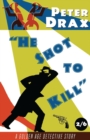 Image for He Shot to Kill : A Golden Age Detective Story