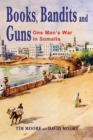 Image for Books, Bandits and Guns : One man&#39;s war in Somalia