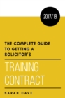 Image for The complete guide to getting a solicitor&#39;s training contract 2017/18