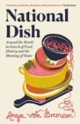 Image for National dish  : around the world in search of food, history and the meaning of home