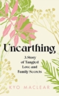 Image for Unearthing  : a story of tangled love and family secrets