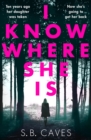 Image for I Know Where She Is: a breathtaking thriller that will have you hooked from the first page
