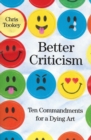 Image for Better criticism: ten commandments for a dying art