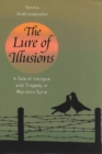 Image for The lure of illusions: a tale of intrigue and tragedy in war-torn Syria