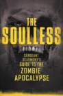 Image for The soulless: Sergeant Beaumont&#39;s guide to the zombie apocalypse