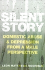 Image for Silent story: domestic abuse and depression from a male perspective