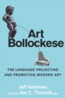 Image for Art bollockese  : fallacies in projecting and promoting modern art