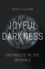 Image for Joyful darkness: entangled in the invisible