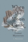 Image for When the moon came  : lunar mysteries