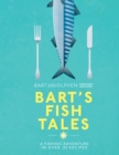 Image for Bart&#39;s fish tales  : a fishing adventure in over 100 recipes