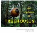 Image for The anatomy of treehouses  : new buildings from an old tradition