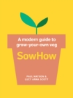 Image for SowHow: a modern guide to grow-your-own veg