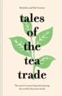 Image for Tales of the tea trade  : the secret to sourcing and enjoying the world&#39;s favourite drink