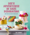 Image for Bee&#39;s adventures in cake decorating: how to make cakes with the wow factor