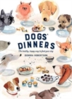 Image for Dogs&#39; dinners  : the healthy, happy way to feed your dog