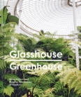 Image for Glasshouse greenhouse  : Haarkon&#39;s world tour of amazing botanical spaces