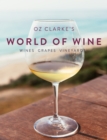 Image for Oz Clarke&#39;s world of wine: wines, grapes, vineyards.