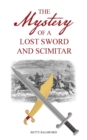 Image for The mystery of a lost sword and scimitar  : a historical novel for young persons under the age of 91 (and of course, their parents!)