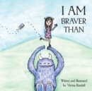 Image for I Am Braver Than...