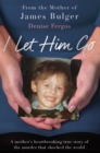 Image for I let him go  : a mother&#39;s heartbreaking true story of the murder that shocked the world