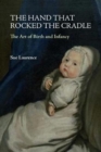 Image for The Hand that Rocked the Cradle : The Art of Birth and Infancy