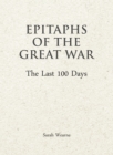 Image for Epitaphs of The Great War: The Last 100 Days