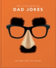 Image for The little book of dad jokes  : so bad they&#39;re good