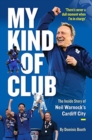 Image for My Kind of Club : The Inside Story of Neil Warnock’s Cardiff City