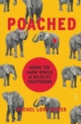 Image for Poached  : inside the dark world of wildlife trafficking