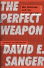 Image for The perfect weapon  : war, sabotage, and fear in the cyber age