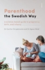 Image for Parenthood the Swedish way  : a science-based guide to pregnancy, birth, and infancy