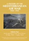 Image for A history of the Mediterranean air war, 1940-1945.: (Sicily and Italy to the fall of Rome, 14 May, 1943-5 June, 1944) : Volume 4,